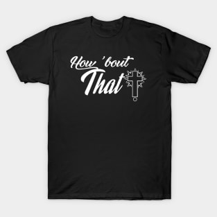 How 'Bout That! T-Shirt